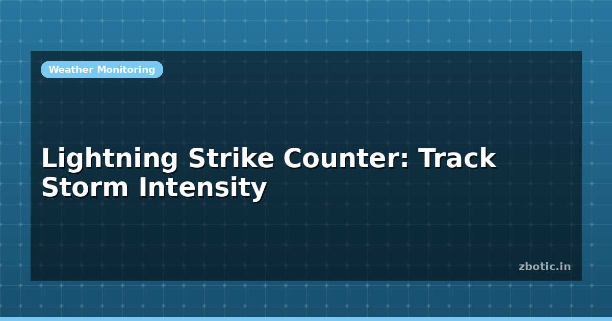 Lightning Strike Counter: Track Storm Intensity | Zbotic