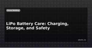 LiPo Battery Care: Charging, Storage, and Safety
