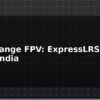 blog long range fpv expresslrs setup guide india 612932