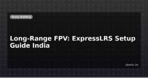 Long-Range FPV: ExpressLRS Setup Guide India