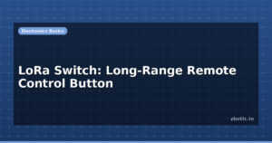 LoRa Switch: Long-Range Remote Control Button