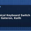 blog mechanical keyboard switch guide cherry gateron kailh 613058
