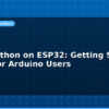 blog micropython on esp32 getting started guide for arduino users 612935