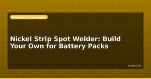 Nickel Strip Spot Welder: Build Your Own for Battery Packs