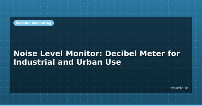 Noise Level Monitor: Decibel Meter for Industrial and Urban Use