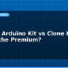 blog official arduino kit vs clone kits worth the premium 612863