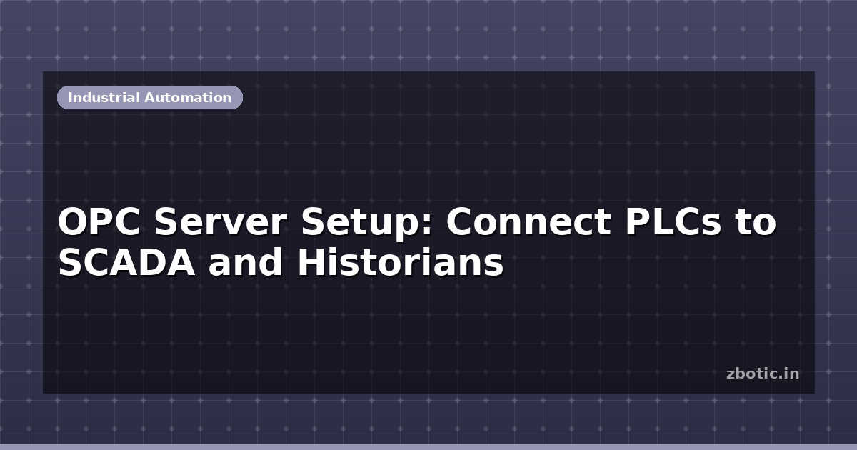 OPC Server Setup: Connect PLCs to SCADA and Historians | Zbotic