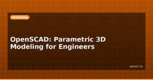 OpenSCAD: Parametric 3D Modeling for Engineers