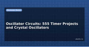 Oscillator Circuits: 555 Timer Projects and Crystal Oscillators