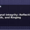 blog pcb signal integrity reflection crosstalk and ringing 614876