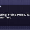 blog pcb testing flying probe ict and functional test 614882