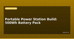 Portable Power Station Build: 500Wh Battery Pack