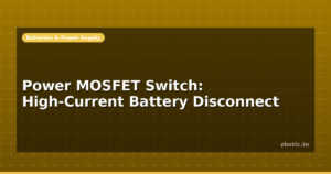 Power MOSFET Switch: High-Current Battery Disconnect