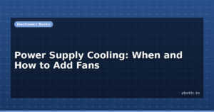 Power Supply Cooling: When and How to Add Fans