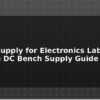 blog power supply for electronics lab variable dc bench supply guide 612532