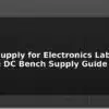 blog power supply for electronics lab variable dc bench supply guide 612532