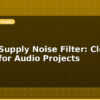 blog power supply noise filter clean power for audio projects 614377