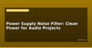 Power Supply Noise Filter: Clean Power for Audio Projects