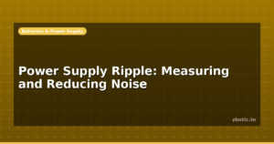 Power Supply Ripple: Measuring and Reducing Noise