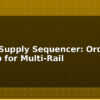 blog power supply sequencer ordered startup for multi rail 614839