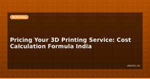 Pricing Your 3D Printing Service: Cost Calculation Formula India