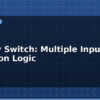 blog priority switch multiple input selection logic 613434
