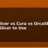 blog prusaslicer vs cura vs orcaslicer which slicer to use 613946