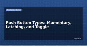 Push Button Types: Momentary, Latching, and Toggle
