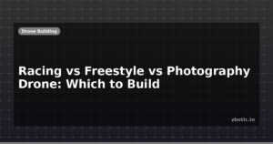 Racing vs Freestyle vs Photography Drone: Which to Build
