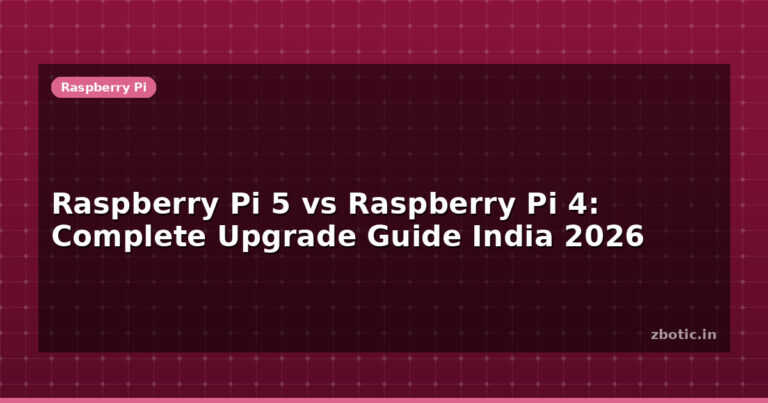 Raspberry Pi 5 vs Raspberry Pi 4: Complete Upgrade Guide India 2026