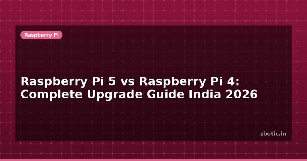 Blog Raspberry Pi 5 Vs Raspberry Pi 4 Complete Upgrade Guide India 2026 612386 Large