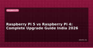 Raspberry Pi 5 vs Raspberry Pi 4: Complete Upgrade Guide India 2026