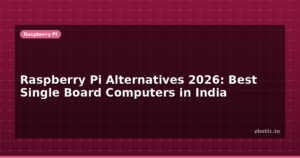 Raspberry Pi Alternatives 2026: Best Single Board Computers in India