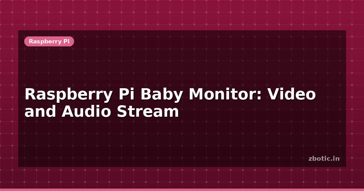 Baby Raspberry Sound Raspberry Pi Baby Monitor: Video and Audio Stream | Zbotic