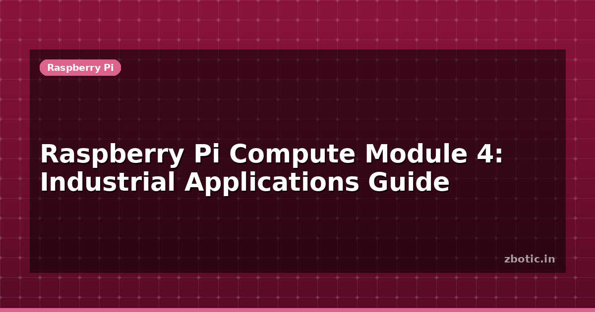 Raspberry Pi CM4: Industrial Applications Guide | Zbotic
