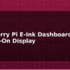 blog raspberry pi e ink dashboard always on display 613703