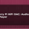 blog raspberry pi hifi dac audiophile music player 614700