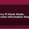 blog raspberry pi kiosk mode touchscreen information display 612789