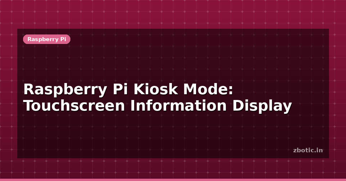 Kweb Raspberry Raspberry Pi Kiosk Mode: Touchscreen Display Setup | Zbotic