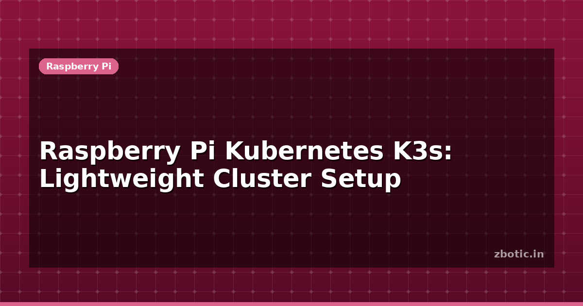 Raspberry Pi Kubernetes K3s: Lightweight Cluster Setup | Zbotic