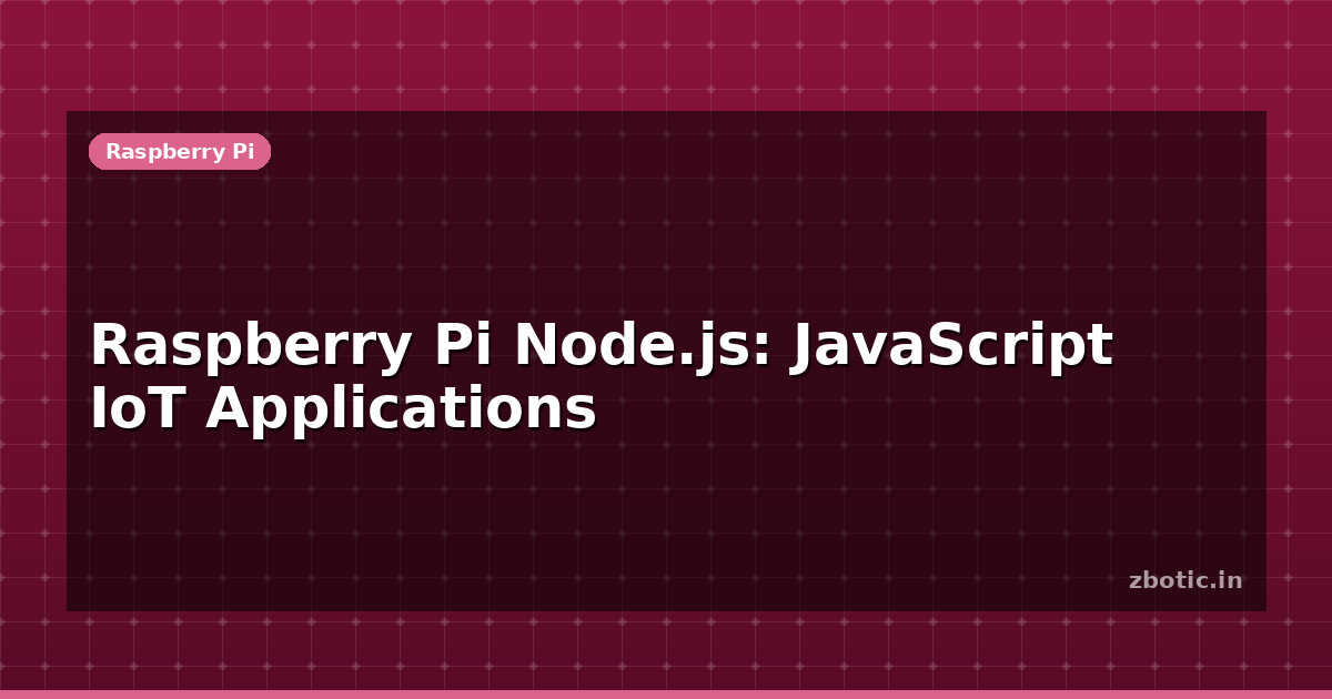 Raspberry Pi Node.js: JavaScript IoT Applications | Zbotic