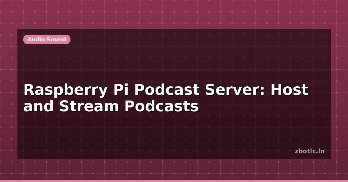Raspberry Pi Pod Case Raspberry Pi Podcast Server: Host and Stream Podcasts | Zbotic