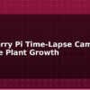 blog raspberry pi time lapse camera capture plant growth 613542