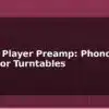 blog record player preamp phono stage for turntables 614781