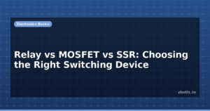 Relay vs MOSFET vs SSR: Choosing the Right Switching Device