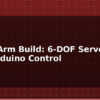 blog robot arm build 6 dof servo arm with arduino control 612542