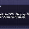 blog schematic to pcb step by step guide for arduino projects 612815