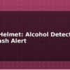 blog smart helmet alcohol detection and crash alert 613263