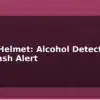 blog smart helmet alcohol detection and crash alert 613263
