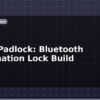 blog smart padlock bluetooth combination lock build 613433
